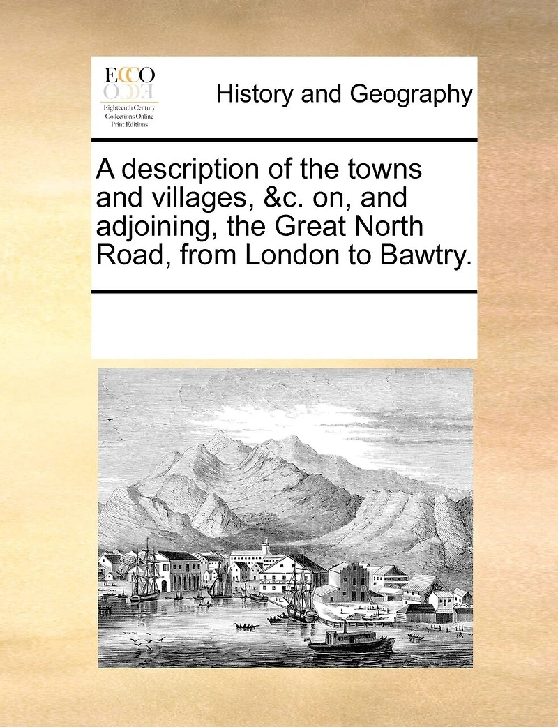 A Description Of The Towns And Villages, &c. On, And Adjoining, The Great North Road, From London To Bawtry.