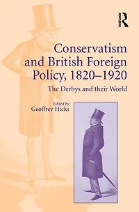 Conservatism and British Foreign Policy, 1820-1920: The Derbys their World