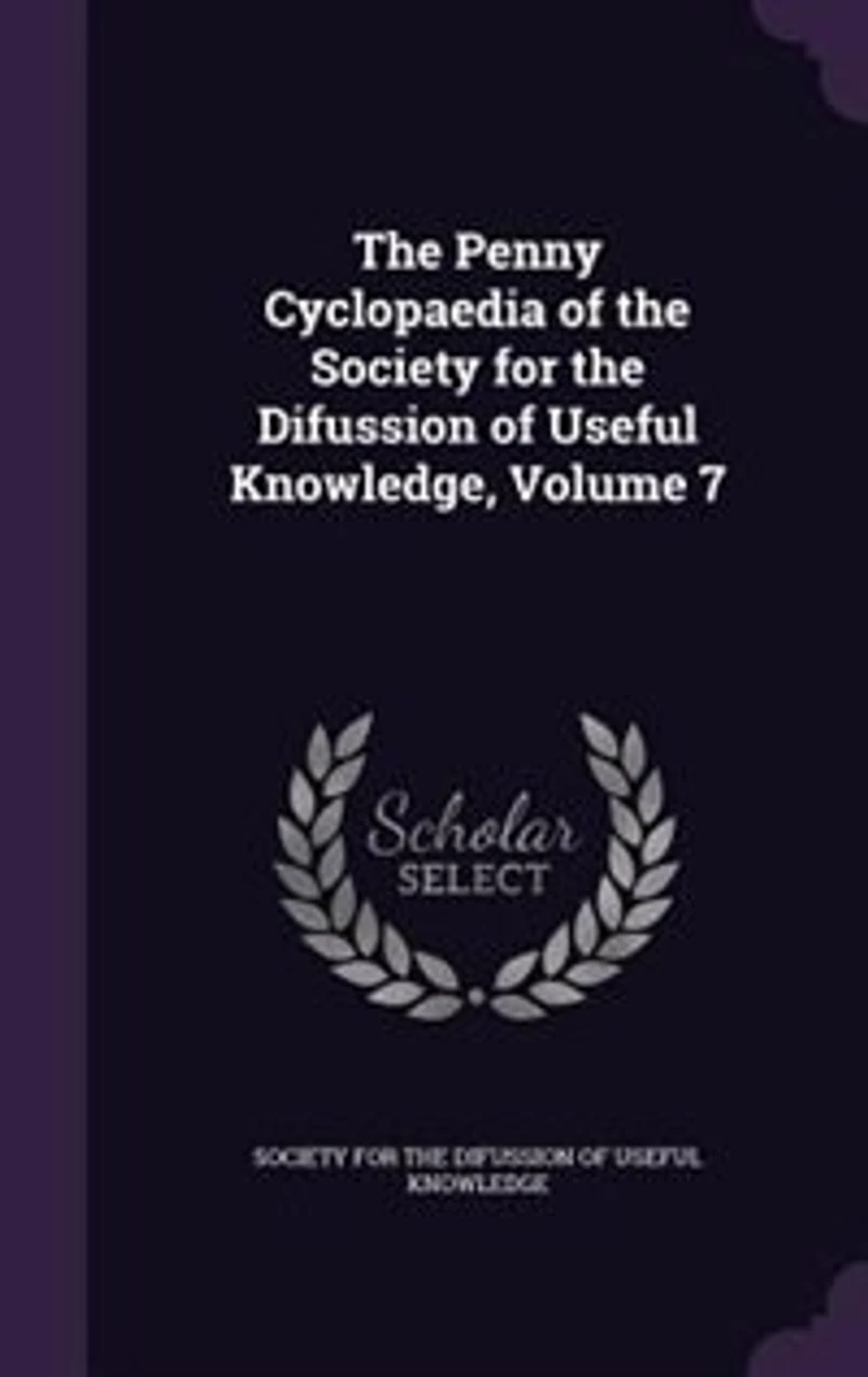 the Penny Cyclopaedia of Society for Difussion Useful Knowledge, Volume 7