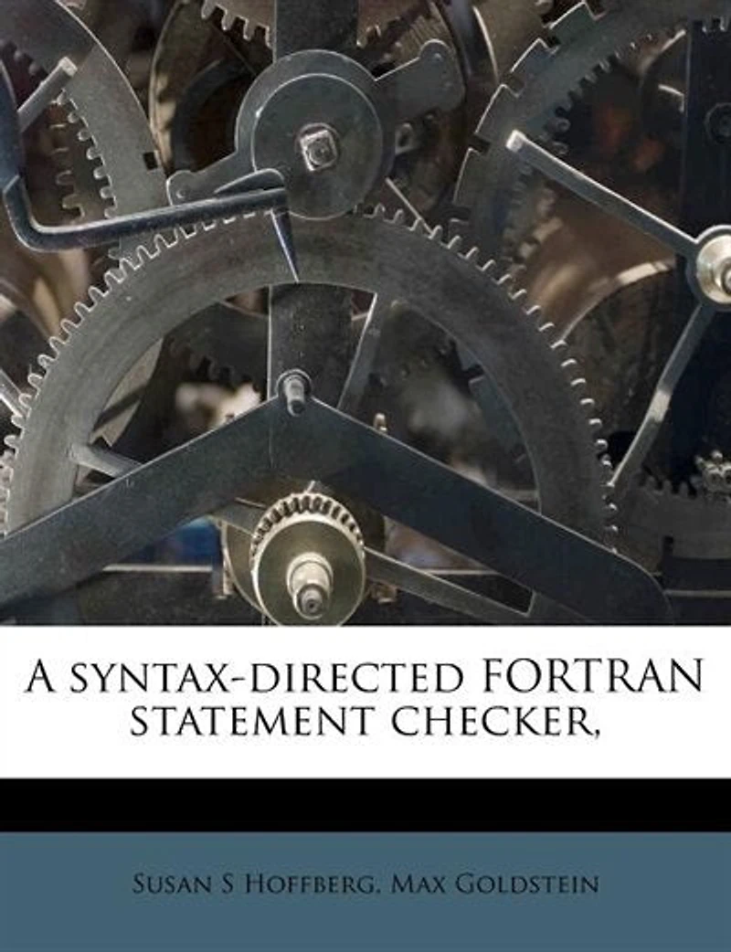 A Syntax-Directed Fortran Statement Checker (Classic Reprint)