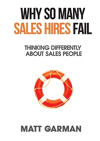 Why So Many Sales Hires Fail - Thinking Differently About Sales People