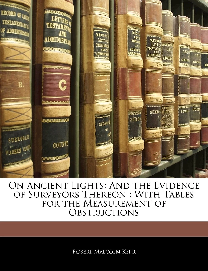 On Ancient Lights: And the Evidence of Surveyors Thereon: With Tables for Measurement Obstructions