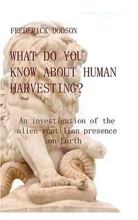 What do you know about human harvesting?: An investigation of the alien-reptilian presence on Earth