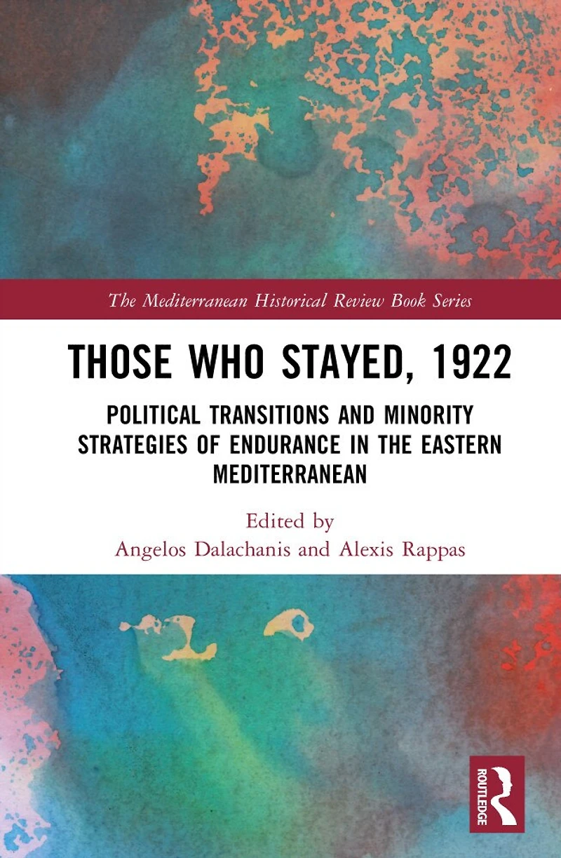 Those Who Stayed, 1922: Political Transitions and Minority Strategies of Endurance the Eastern Mediterranean