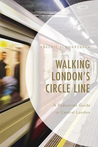 Walking London's Circle Line: A Pedestrian Guide to Central London