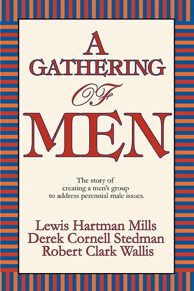 A Gathering of Men: The story of creating a men's group to address perennial male issues.