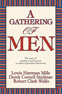 A Gathering of Men: The story of creating a men's group to address perennial male issues.