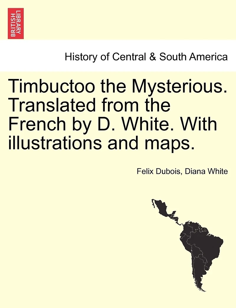 Timbuctoo The Mysterious. Translated From The French By D. White. With Illustrations And Maps.