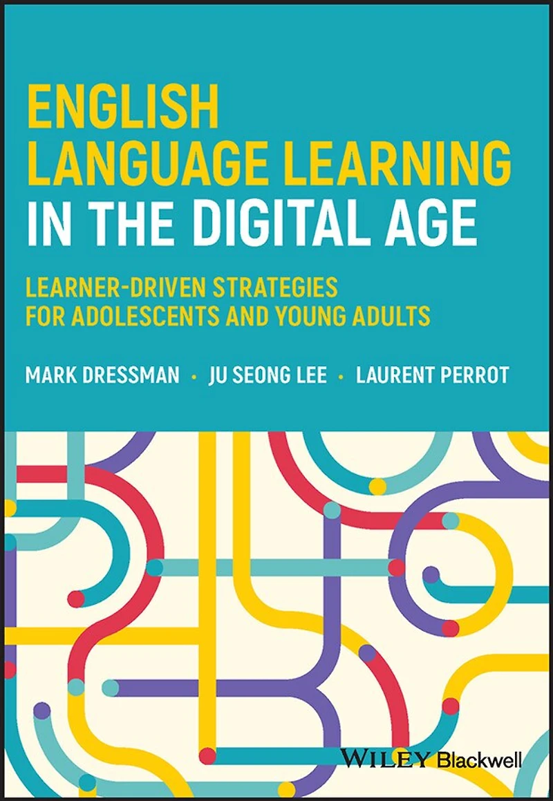 English Language Learning the Digital Age: Learner-Driven Strategies for Adolescents and Young Adults