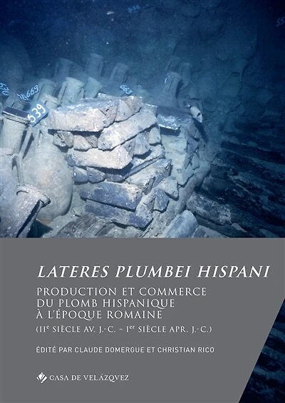 Lateres Plumbei Hispani: Production et commerce du plomb hispanique à l’époque romaine (IIe siècle av. J.-C. – Ier siècle apr. J.-C.)