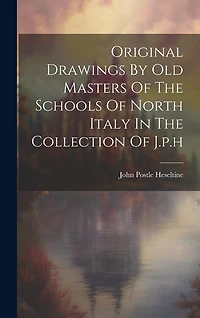 Original Drawings By Old Masters Of The Schools Of North Italy In The Collection Of J.p.h