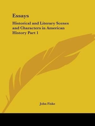 Essays: Historical and Literary Scenes and Characters in American History Part 1