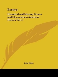 Essays: Historical and Literary Scenes and Characters in American History Part 1