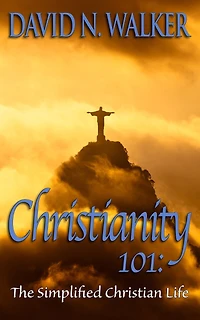 Christianity 101: The Simplified Christian Life
