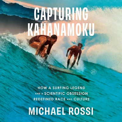 Capturing Kahanamoku: How a Surfing Legend and Scientific Obsession Redefined Race Culture