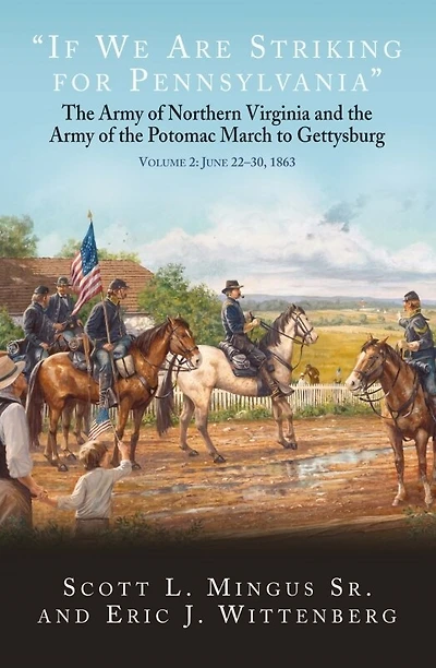 "If We Are Striking for Pennsylvania": the Army of Northern Virginia and Potomac March to Gettysburg. Volume 2: June 22-30, 1863