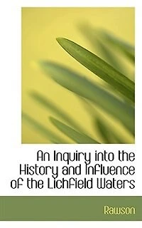 An Inquiry Into the History and Influence of Lichfield Waters