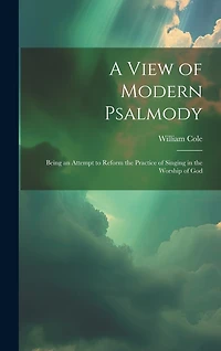 A View of Modern Psalmody: Being an Attempt to Reform the Practice of Singing in the Worship of God