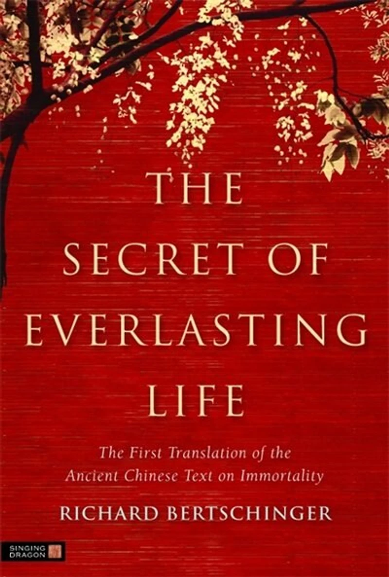 the Secret of Everlasting Life: First Translation Ancient Chinese Text on Immortality