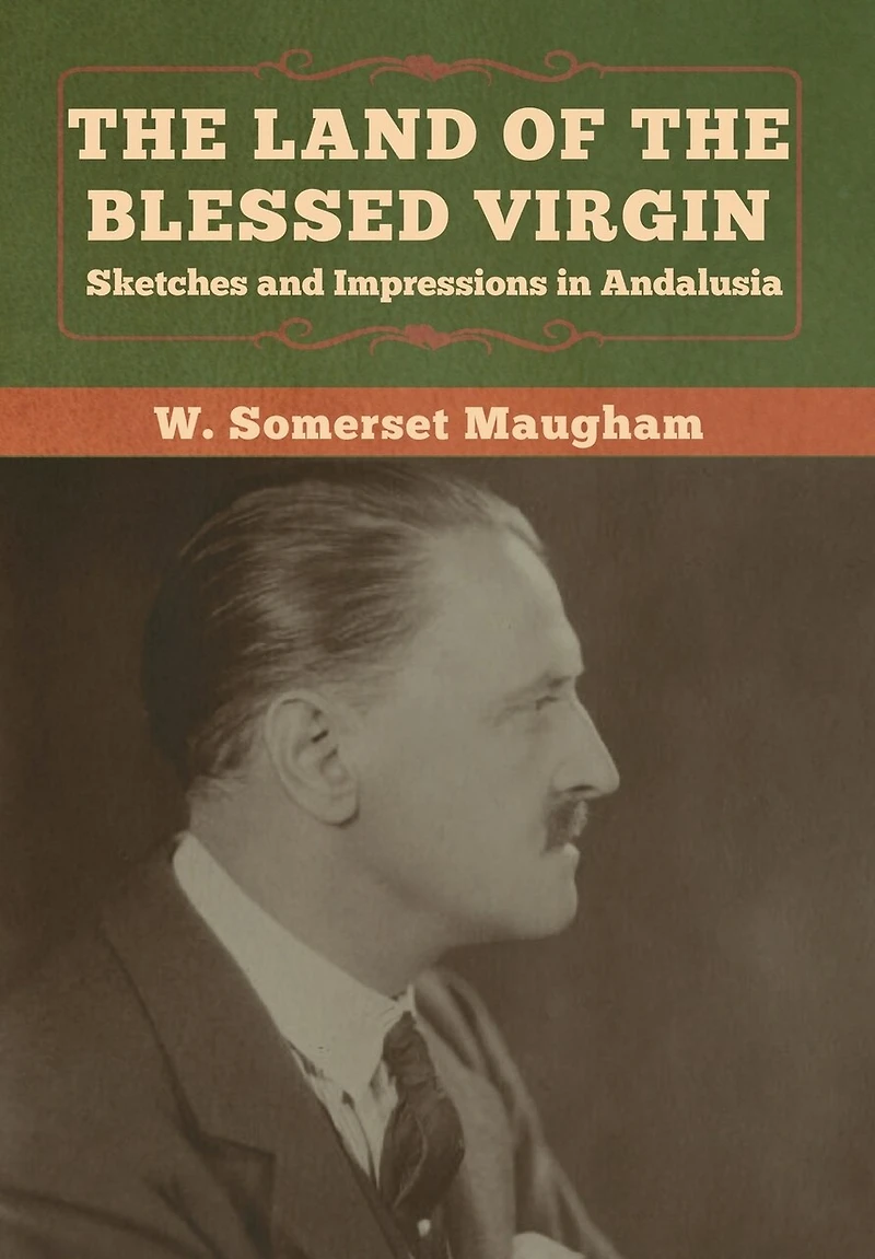The Land Of The Blessed Virgin: Sketches And Impressions In Andalusia