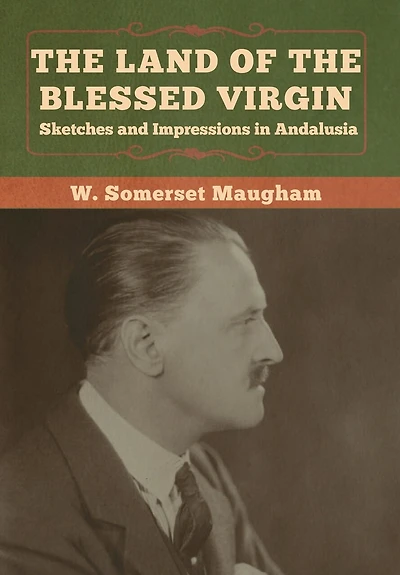 The Land Of The Blessed Virgin: Sketches And Impressions In Andalusia