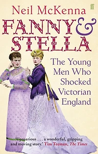 Fanny and Stella: The Young Men Who Shocked Victorian England