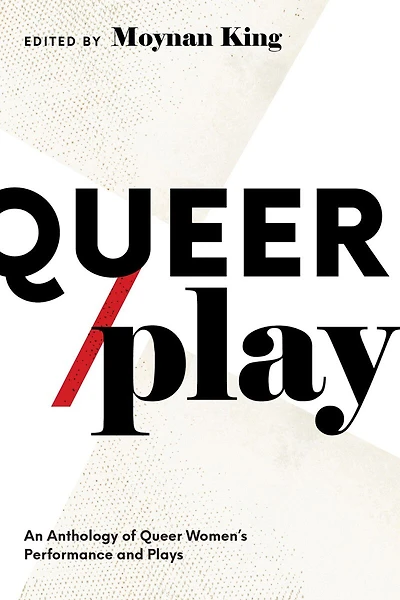 Queer / Play: An Anthology of Queer Women's Performance and Plays