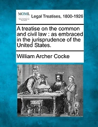 A Treatise On The Common And Civil Law: As Embraced In The Jurisprudence Of The United States.