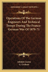 Operations Of The German Engineers And Technical Troops During The Franco-German War Of 1870-71