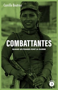 Combattantes: Quand les femmes font la guerre