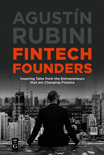 Fintech Founders: Inspiring Tales from the Entrepreneurs that are Changing Finance