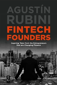 Fintech Founders: Inspiring Tales from the Entrepreneurs that are Changing Finance