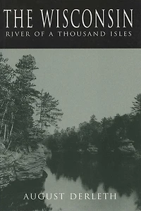 The Wisconsin: River of a Thousand Isles