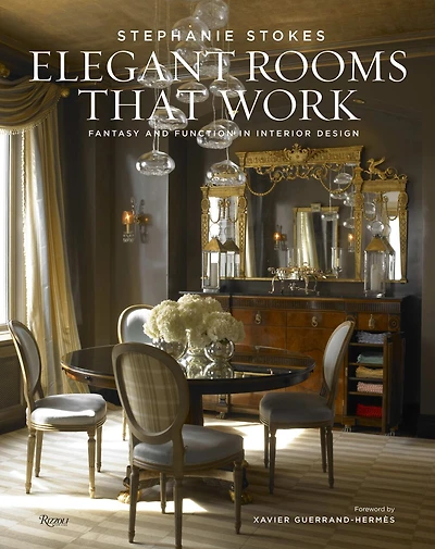Elegant Rooms That Work: Fantasy And Function In Interior Design