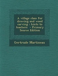 A Village Class for Drawing and Wood Carving: Hints to Teachers (Classic Reprint)