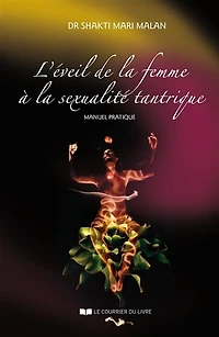 L' éveil de la femme à sexualité tantrique: manuel pratique