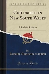 Childbirth New South Wales: A Study Statistics (Classic Reprint)