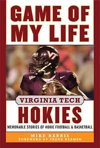 Game of My Life Virginia Tech Hokies: Memorable Stories Hokie Football and Basketball