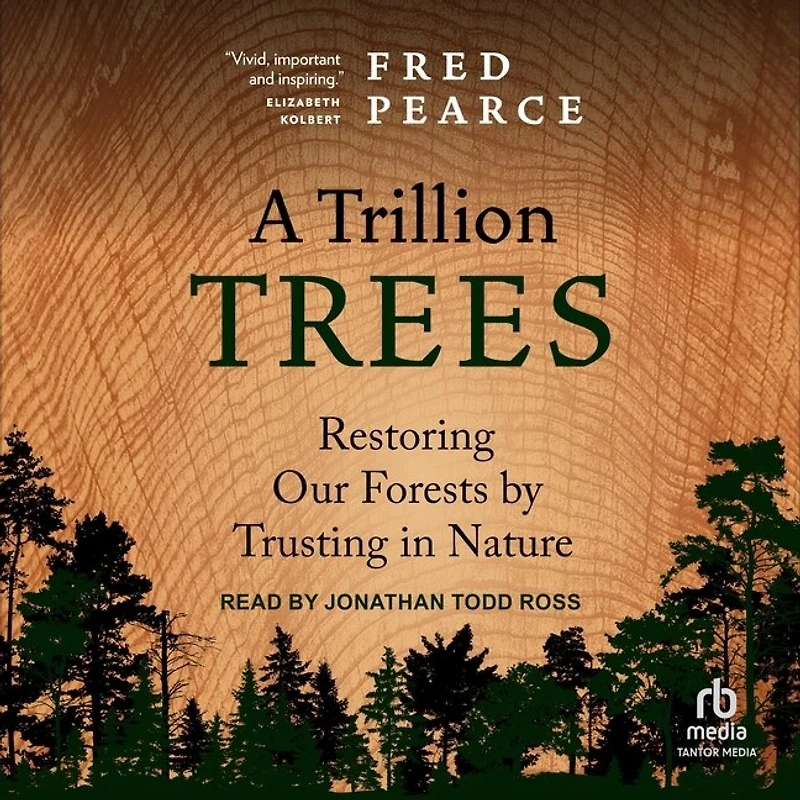 A Trillion Trees: Restoring Our Forests by Trusting Nature