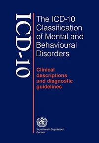 The Icd-10 Classification of Mental and Behavioral Disorders: Clinical DescRIPTIONS & DIAGNOSTIC GUIDELINES