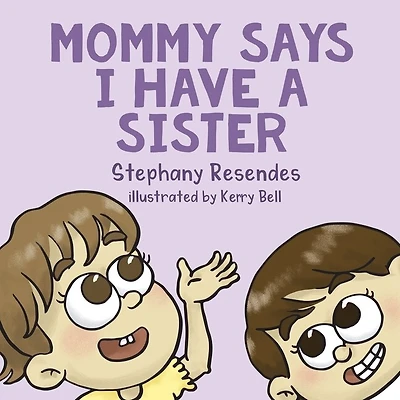 Mommy Says I Have A Sister
