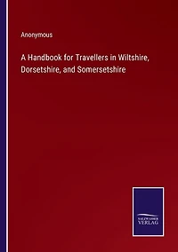 A Handbook for Travellers in Wiltshire, Dorsetshire