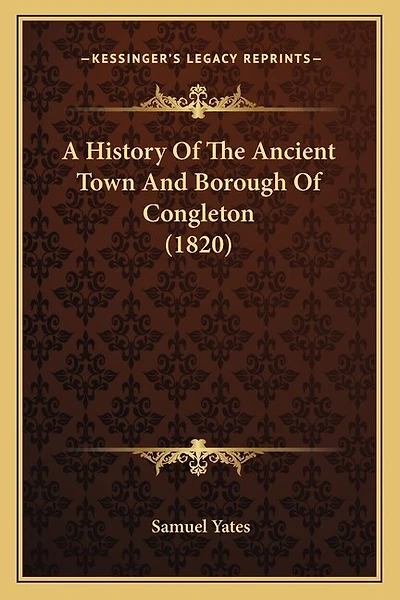 A History Of The Ancient Town And Borough Of Congleton (1820)