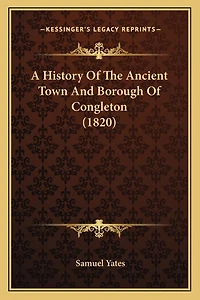 A History Of The Ancient Town And Borough Of Congleton (1820)