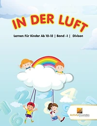 In Der Luft: Lernen Für Kinder Ab 10-12 Band -1 Divison