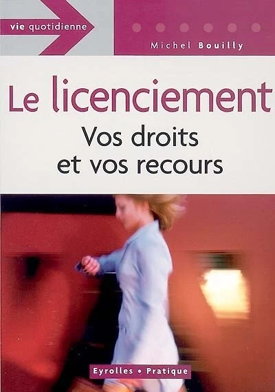 Licenciement : vos droits et vos recours: vos droits et vos recours