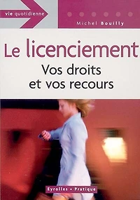 Licenciement : vos droits et vos recours: vos droits et vos recours