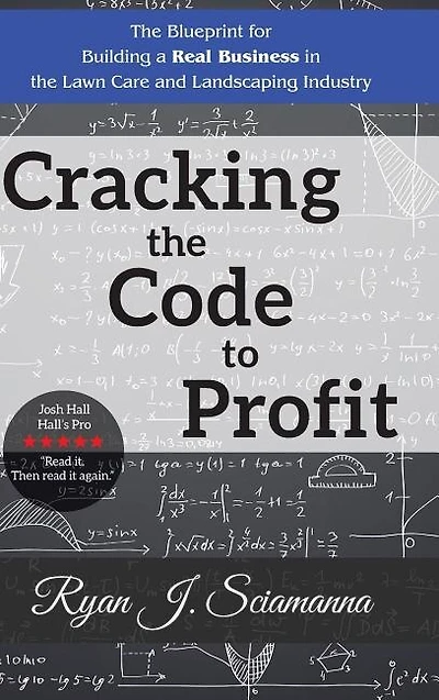 Cracking the Code to Profit: Blueprint for Building a Real Business Lawn Care and Landscaping Industry