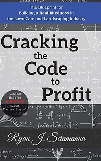 Cracking the Code to Profit: Blueprint for Building a Real Business Lawn Care and Landscaping Industry