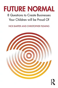 Future Normal: 8 Questions to Create Businesses Your Children will be Proud Of